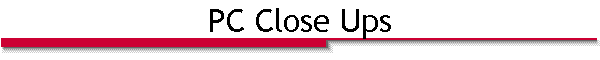PC Close Ups